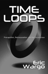 book Time loops: precognition, retrocausation, and the unconscious