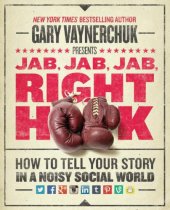 book Jab, jab, jab, right hook how to tell your story in a noisy, social world