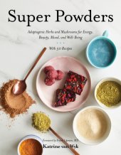 book Super powders: adaptogenic herbs and mushrooms for energy, beauty, mood, and well-being