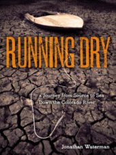 book Running dry: a journey from source to sea down the Colorado River