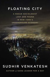 book Floating city: a rogue sociologist lost and found in New York's underground economy