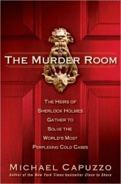 book The Murder Room: The Heirs of Sherlock Holmes Gather to Solve the World's Most Perplexing Cold Cases