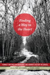 book Finding a way to the heart: feminist writings on Aboriginal and women's history in Canada