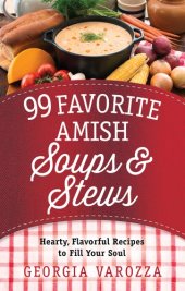 book 99 favorite Amish soups & stews: hearty, flavorful recipes to fill your soul