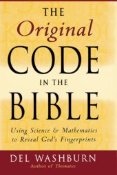 book The original code in the bible: using science and mathematics to reveal God's fingerprints