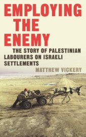 book Employing the enemy: the story of Palestinian labourers on Israeli settlements