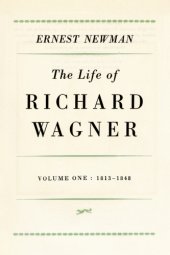 book The life of Richard Wagner. Volume 1, 1813-1848