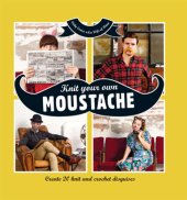 book Knit your own moustache: create 20 knit and crochet disguises