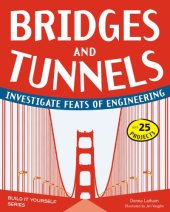 book Bridges and tunnels: investigate feats of engineering [with 25 projects]