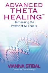 book Advanced thetahealing: harnessing the power of all that is