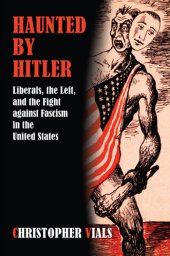 book Haunted by Hitler: liberals, the left, and the fight against fascism in the United States