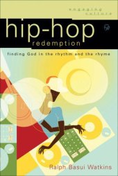 book Hip-Hop Redemption (Engaging Culture): Finding God in the Rhythm and the Rhyme