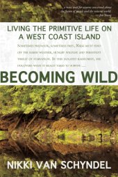 book Becoming wild: living the primitive life on a West coast island