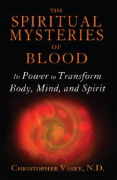 book The spiritual mysteries of blood: its power to transform body, mind, and spirit