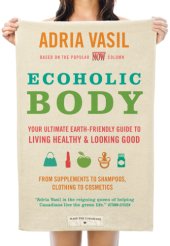 book Ecoholic body: your ultimate earth-friendly guide to living healthy and looking good