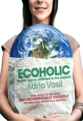 book Ecoholic: your guide to the most environmentally friendly information, products, and services