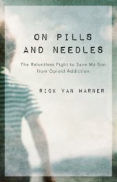 book On pills and needles: the relentless fight to save my son from opioid addiction