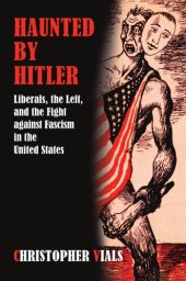 book Haunted by Hitler: liberals, the left, and the fight against fascism in the United States