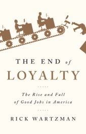 book The end of loyalty: the rise and fall of good jobs in America