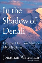 book In the shadow of Denali: life and death on Alaska's Mt. Mckinley