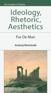 book Ideology, rhetoric, aesthetics: for De Man