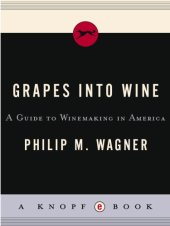 book Grapes into wine: a guide to winemaking in America