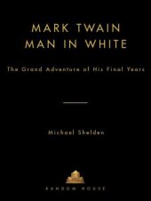 book Mark Twain: man in white: the grand adventure of his final years