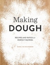 book Making dough: recipes and ratios for perfect pastries