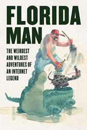 book Florida Man: The Weirdest and Wildest Adventures of an Internet Legend