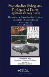 book Reproductive Biology and Phylogeny of Fishes (Agnathans and Bony Fishes): Phylogeny, Reproductive System, Viviparity, Spermatozoa