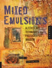 book Mixed Emulsions: Altered Art Techniques for Photographic Imagery