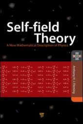 book Self-Field Theory: A New Mathematical Description of Physics