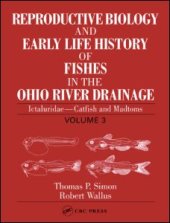 book Reproductive Biology and Early Life History of Fishes in the Ohio River Drainage: Ictaluridae - Catfish and Madtoms, Volume 3