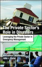 book The Private Sector's Role in Disasters: Leveraging the Private Sector in Emergency Management