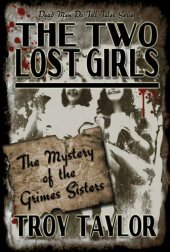 book The Two Lost Girls: The Mystery of the Grimes Sisters (Dead Men Do Tell Tales Series)