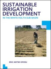 book Sustainable Irrigation Development in the White Volta sub-Basin: UNESCO-IHE PhD Thesis