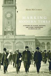 book Marking Modern Times: A History of Clocks, Watches, and Other Timekeepers in American Life