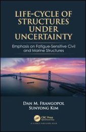 book Life-Cycle of Structures Under Uncertainty: Emphasis on Fatigue-Sensitive Civil and Marine Structures