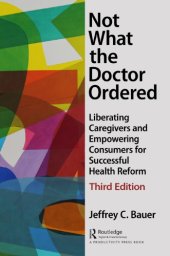 book Not What the Doctor Ordered: Liberating Caregivers and Empowering Consumers for Successful Health Reform