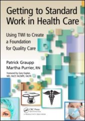 book Getting to Standard Work in Health Care: Using TWI to Create a Foundation for Quality Care