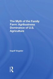 book The Myth Of The Family Farm: Agribusiness Dominance Of U.s. Agriculture