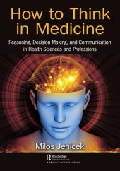 book How to Think in Medicine: Reasoning, Decision Making, and Communication in Health Sciences and Professions