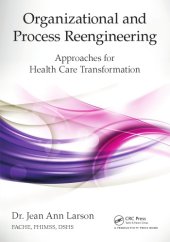 book Organizational and Process Reengineering: Approaches for Health Care Transformation