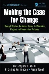 book Making the Case for Change: Using Effective Business Cases to Minimize Project and Innovation Failures