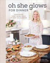 book Oh She Glows for Dinner: Nourishing Plant-Based Meals to Keep You Glowing