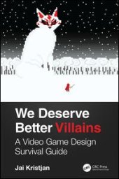 book We Deserve Better Villains: A Video Game Design Survival Guide