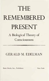 book The Remembered Present. A Biological Theory of Consciousness