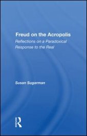 book Freud On The Acropolis: Reflections On A Paradoxical Response To The Real