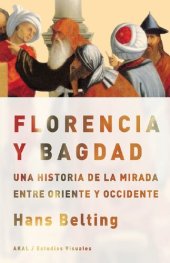 book Florencia y Bagdad. Una historia de la mirada entre Oriente y Occidente