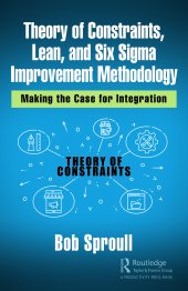 book Theory of Constraints, Lean, and Six Sigma Improvement Methodology: Making the Case for Integration